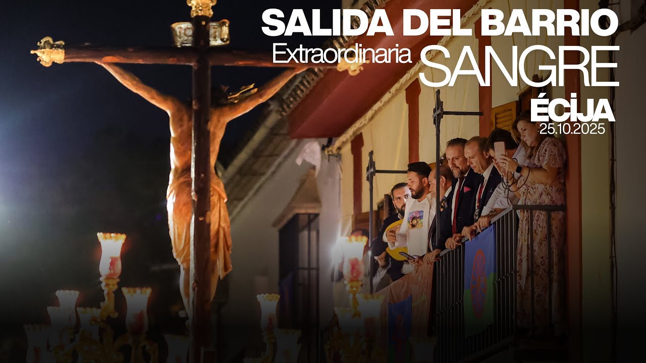 SALIDA DEL BARRIO EXTRAORDINARIA CRISTO DE LA SANGRE DE ÉCIJA 2025 || AFLIGIDOS