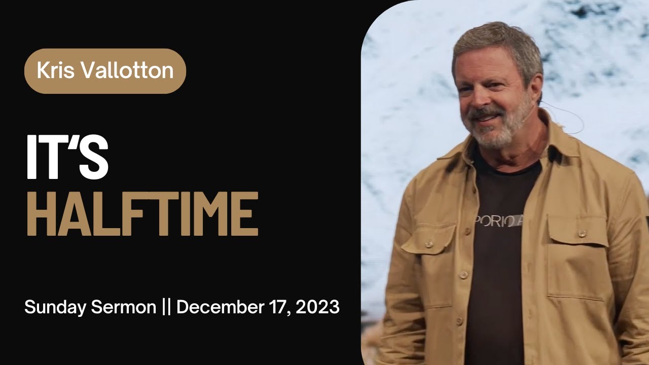 It's Halftime || Sunday Sermon Kris Vallotton