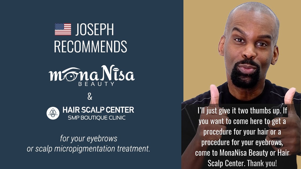 Listen to Joseph share his experience with SMP and eyebrows at Hair Scalp Center and MonaNisa Beauty