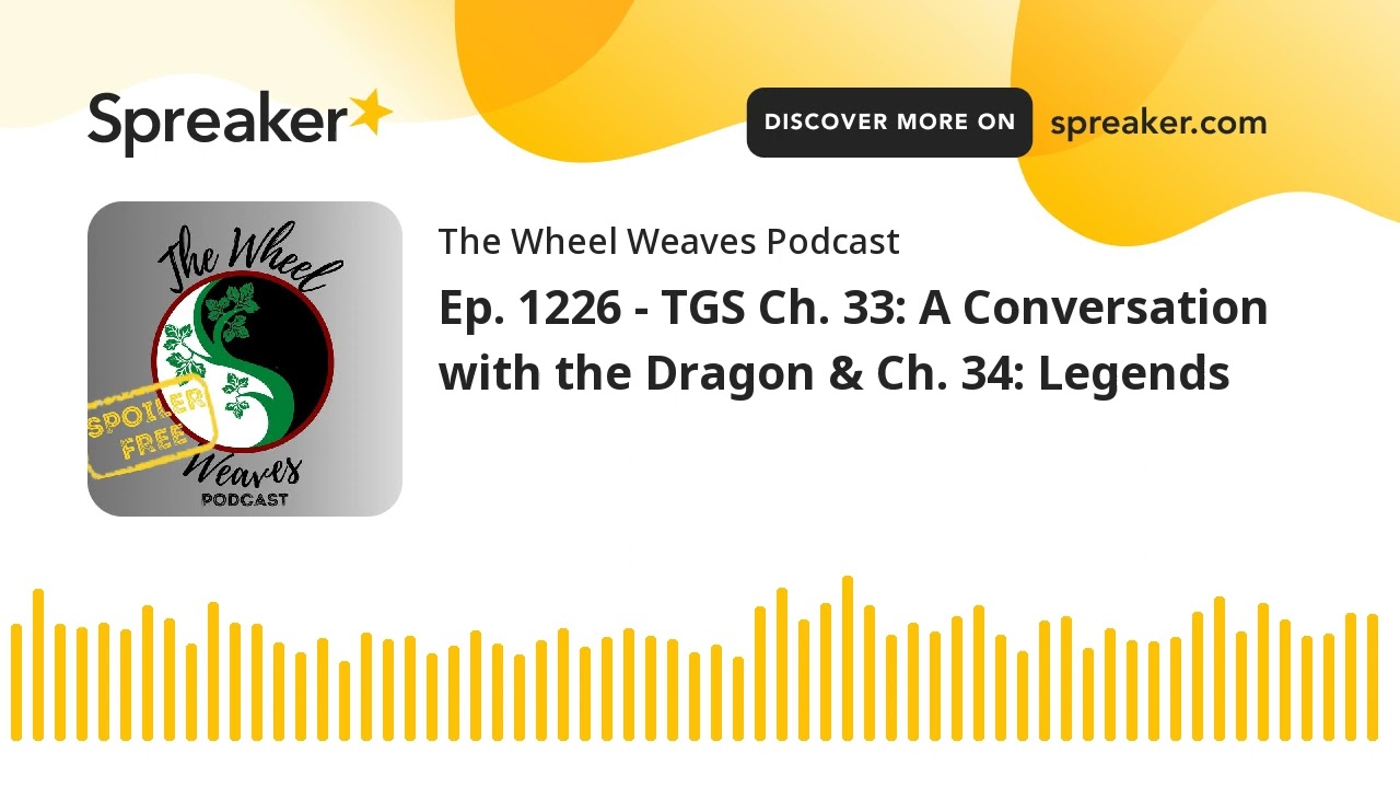 Ep. 1226 - TGS Ch. 33: A Conversation with the Dragon & Ch. 34: Legends