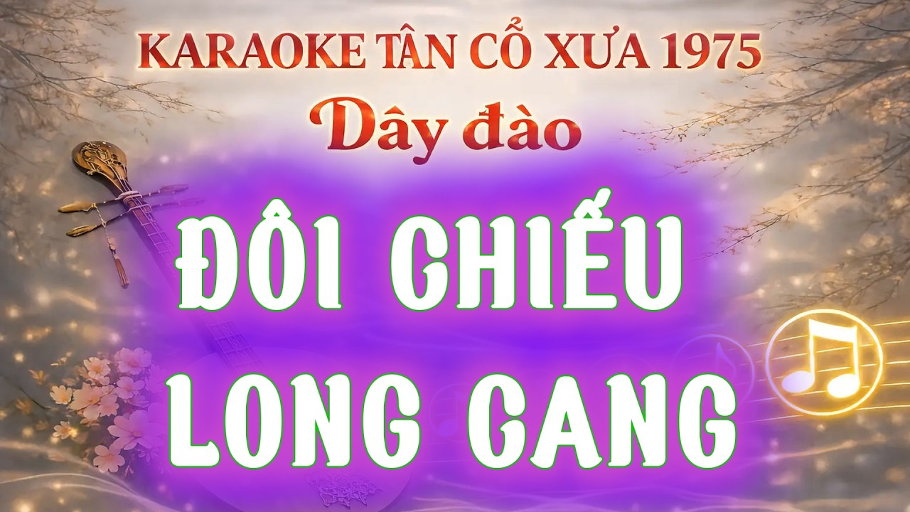 KARAOKE VỌNG CỔ  ĐÔI CHIẾU LONG CANG