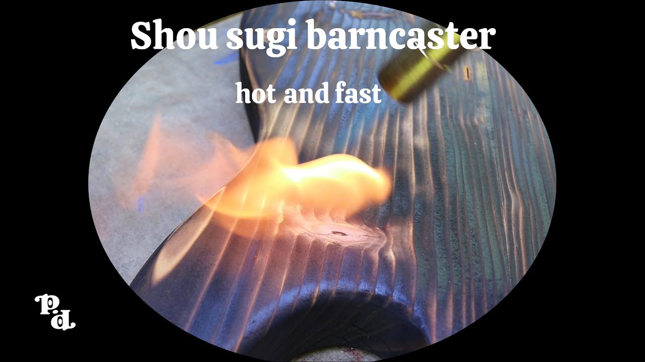 Shou sugi barncaster, hot and fast