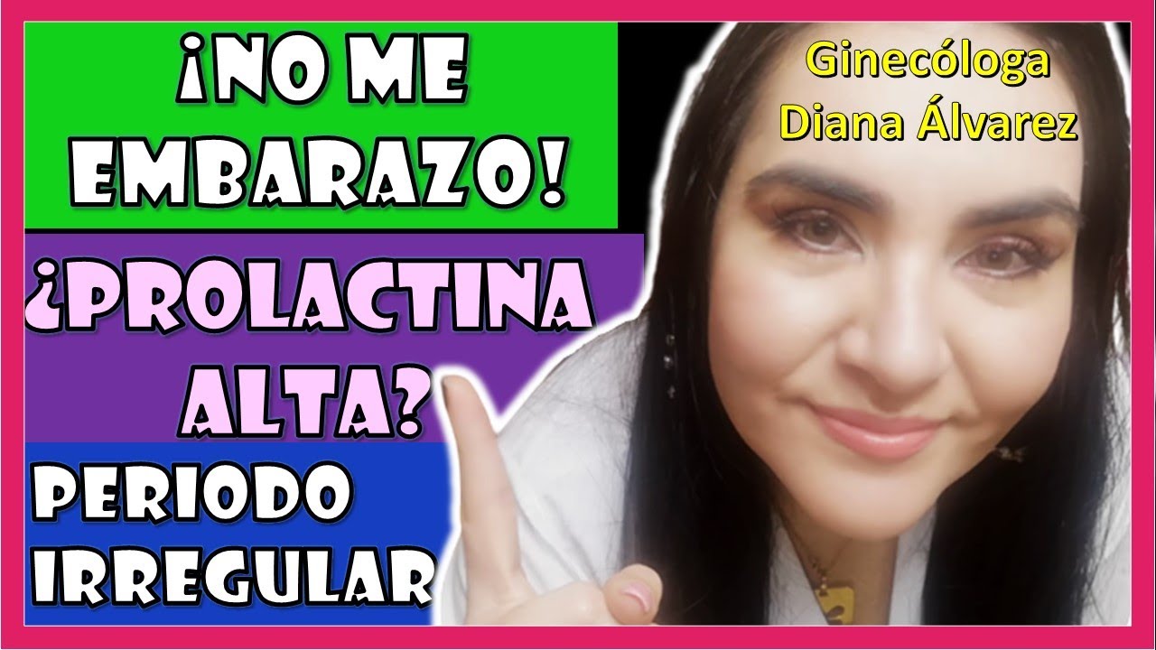 NO ME EMBARAZO; SOY IRREGULAR, ¿PROLACTINA ALTA? por GINECOLOGA DIANA ALVAREZ