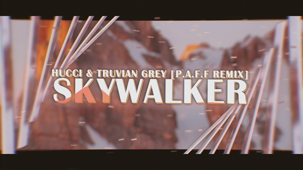 Hucci & Truvian Grey - Skywalker (P.A.F.F. Remix)