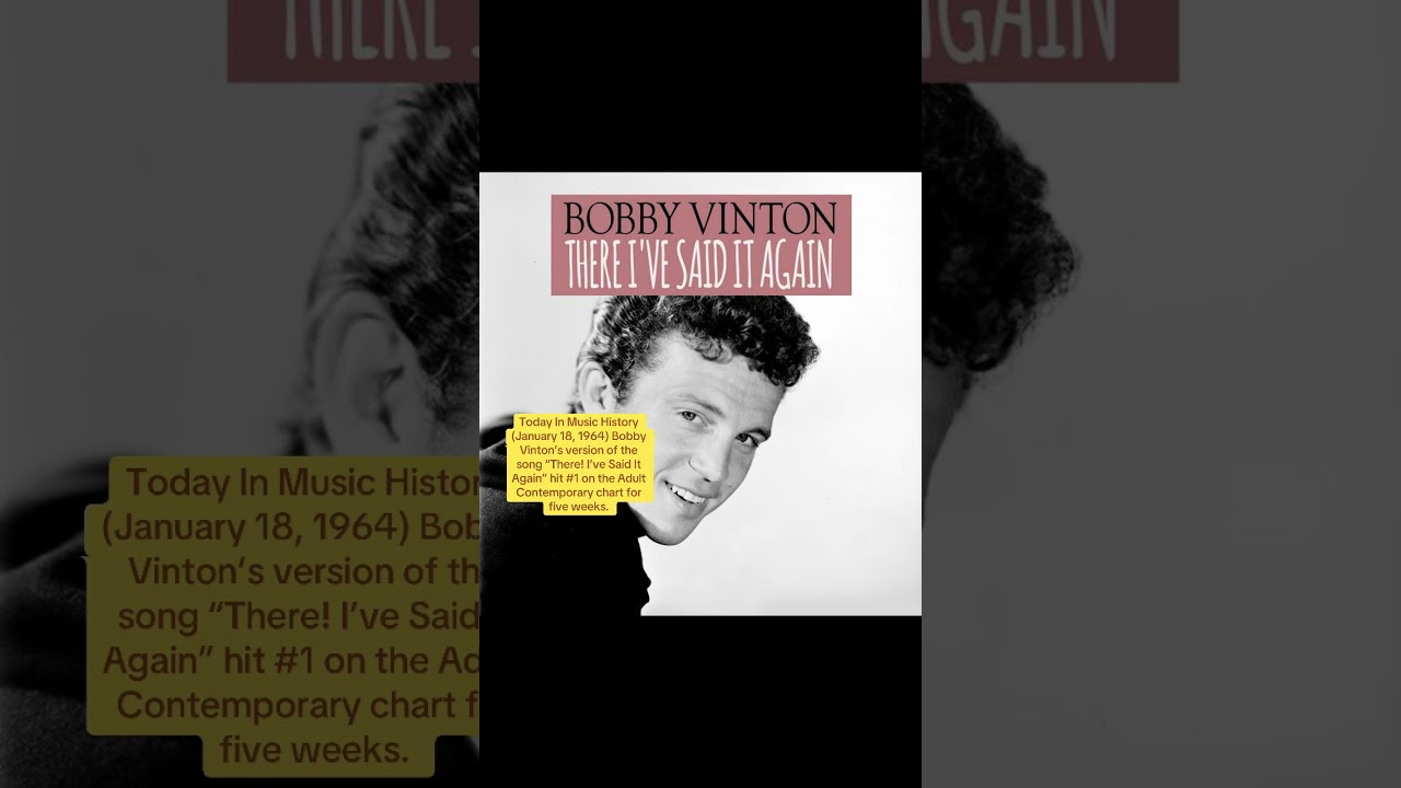 1964) Bobby Vinton’s version of the song “There! I’ve Said It Again”  for five weeks.