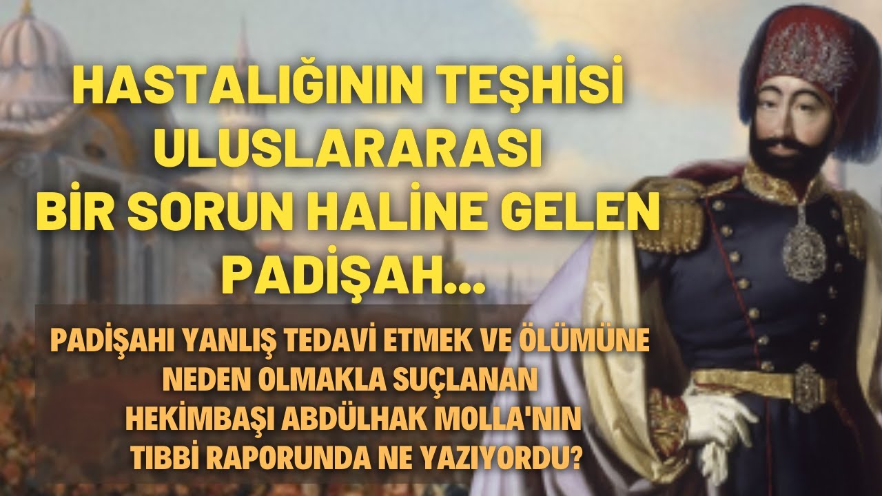 Hastalığının Teşhisi Uluslararası Bir Sorun Haline Gelen Padişah...