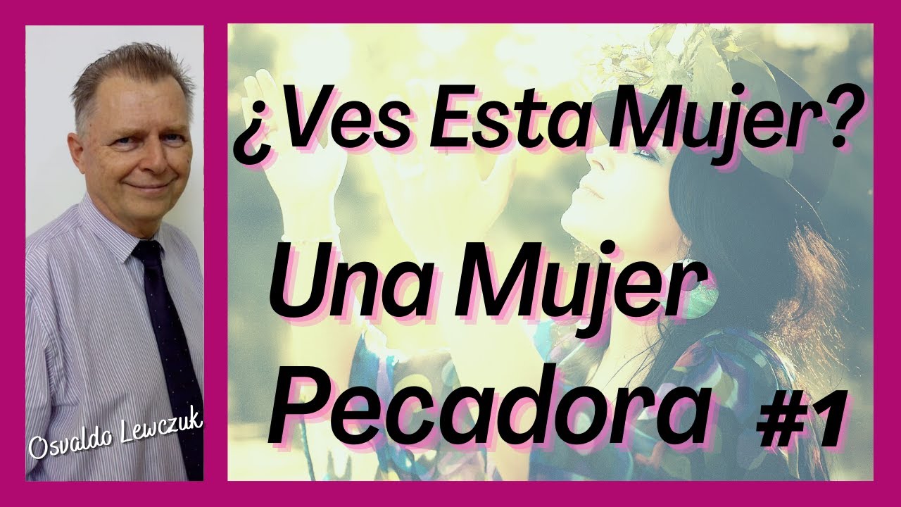 🔥 ¿Ves Esta Mujer? Una Mujer Pecadora #1 (Lucas 7:37-43) 🔥