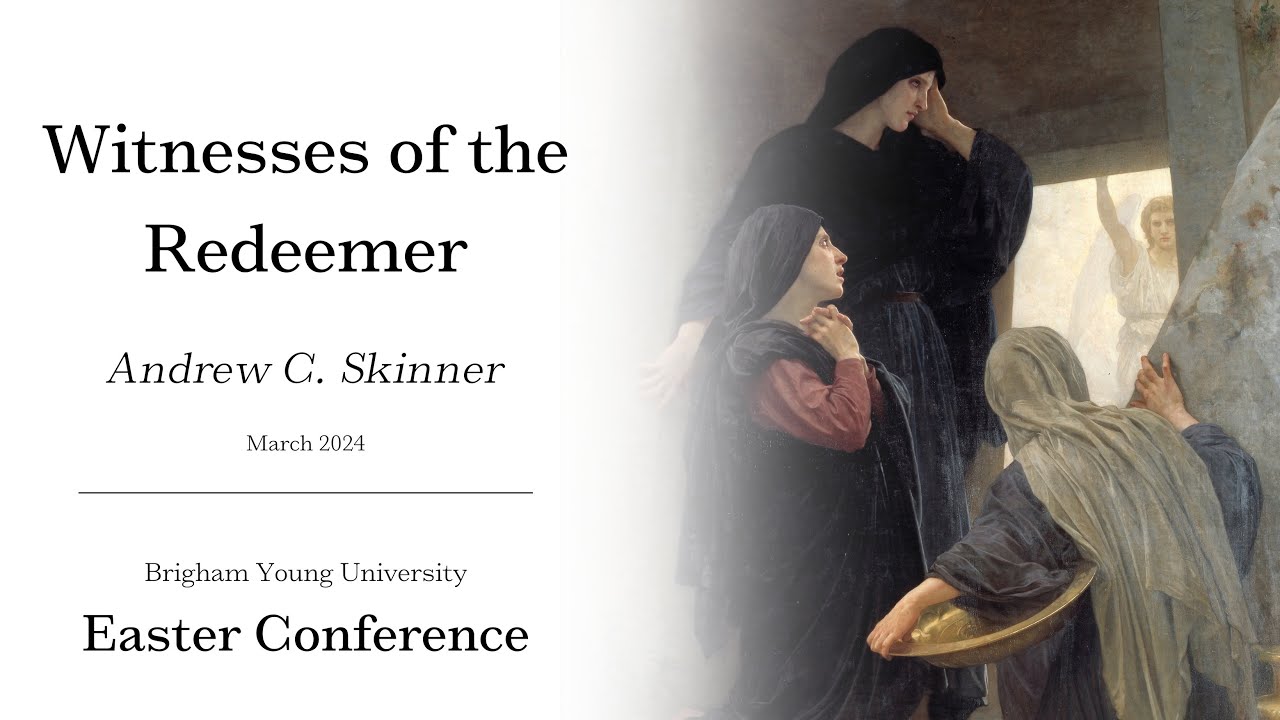 2024 BYU Easter Conference - Andrew C. Skinner