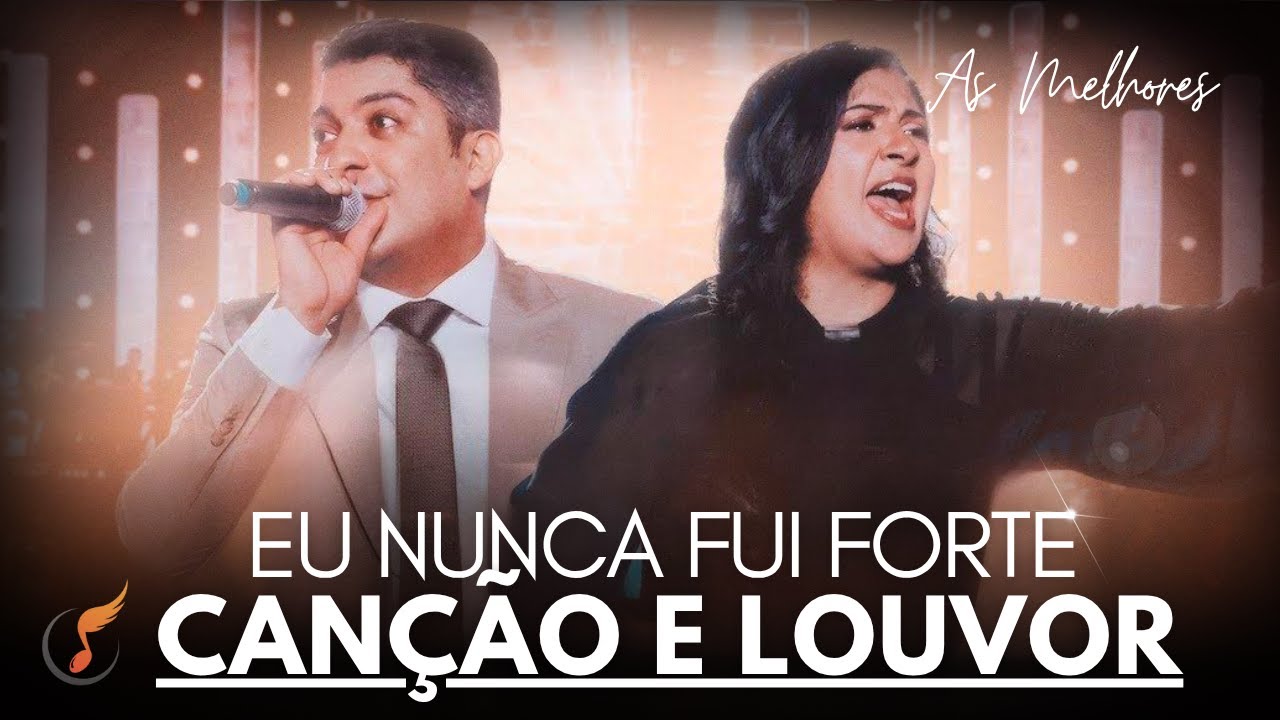 Canção e Louvor | Os Melhores Clipes - [DVD Eu Nuca Fui Forte]