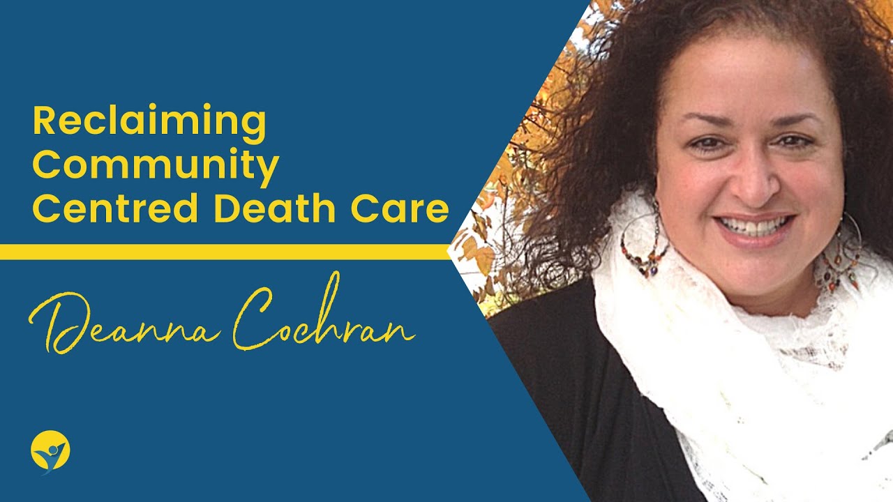 Deanna Cochran: Reclaiming Community Centered Death Care