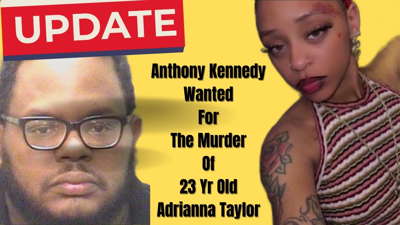 Update: Anthony Kennedy Wanted for the Murder of 23-Year-old Adrianna Taylor.