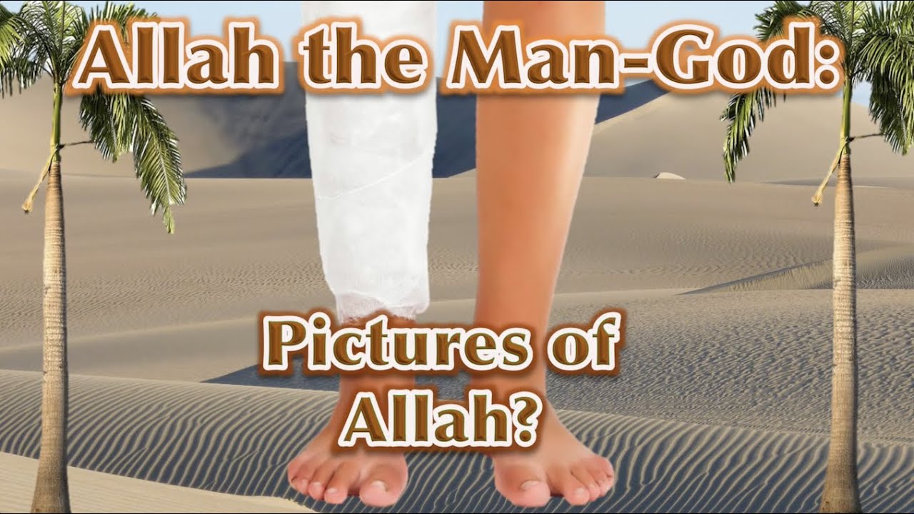 Allah the Man-God, Part 3: Pictures of Allah