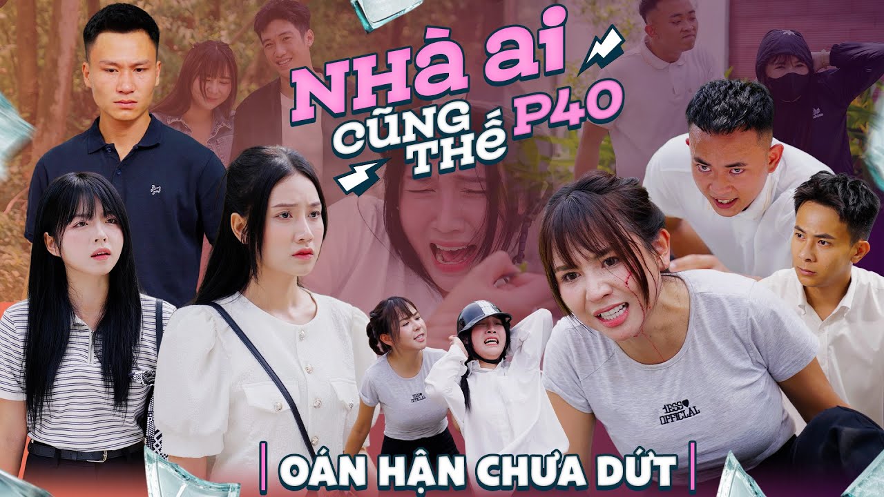 OÁN HẬN CHƯA DỨT | Nhà Ai Cũng Thế Phần 40 | Phim Tâm Lý Tình Cảm Gãy TV