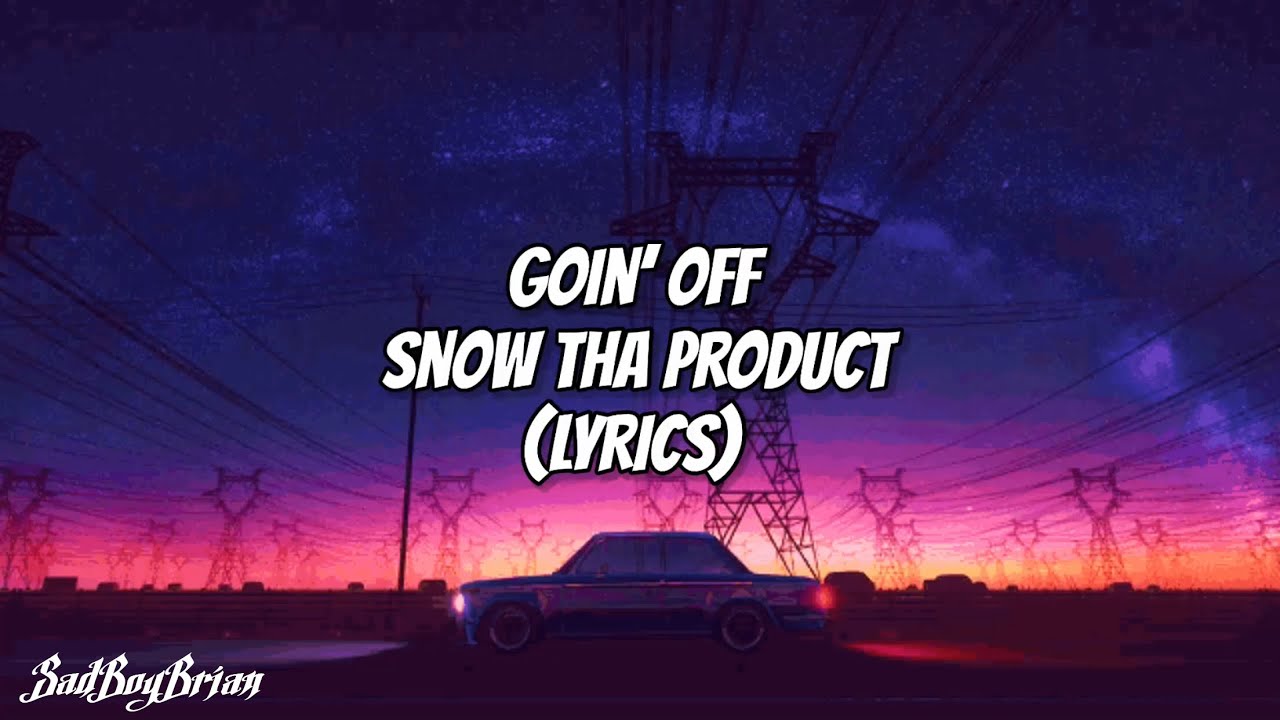 Snow Tha Product - Goin’ Off (LYRICS)