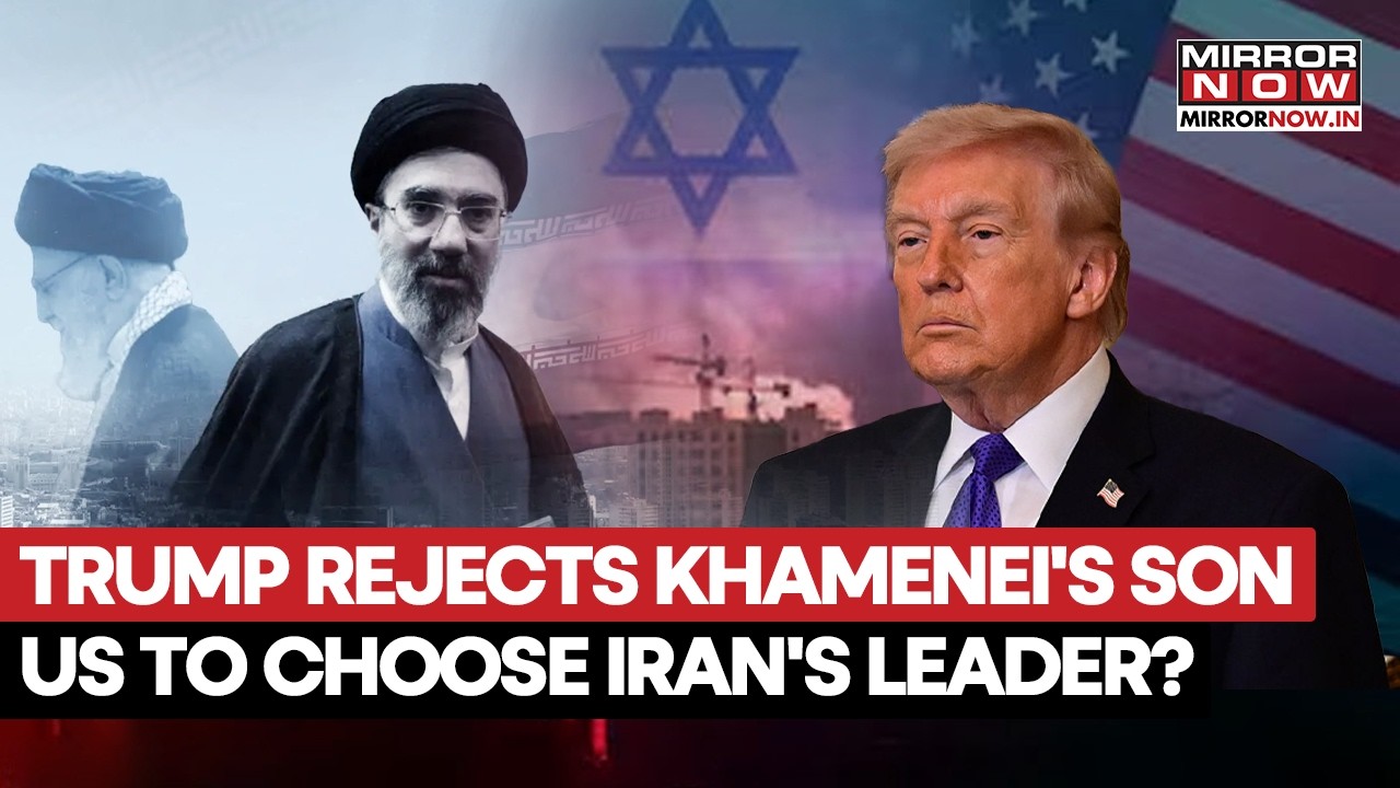 Trump Rejects Khamenei's Son As Iran's Next Leader, Says US Wants To Choose Tehran's Supreme Leader