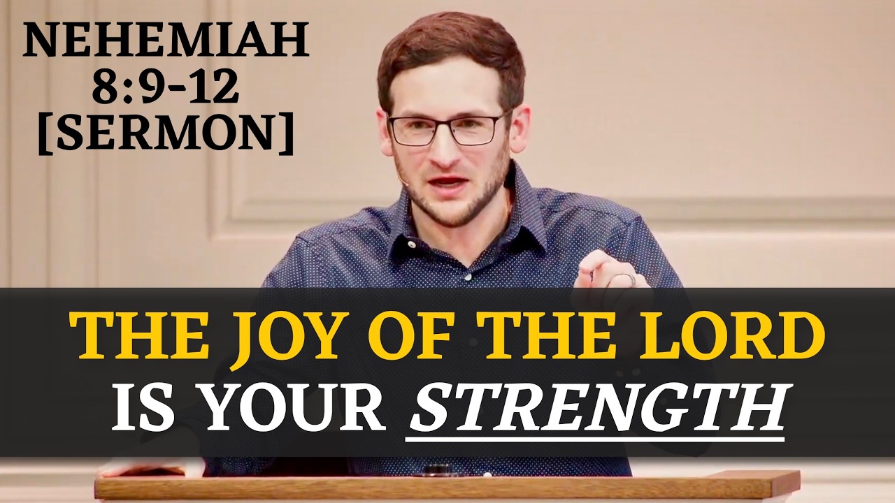 The Joy of the Lord is Your Strength | Nehemiah 8:9-12 [Sermon]
