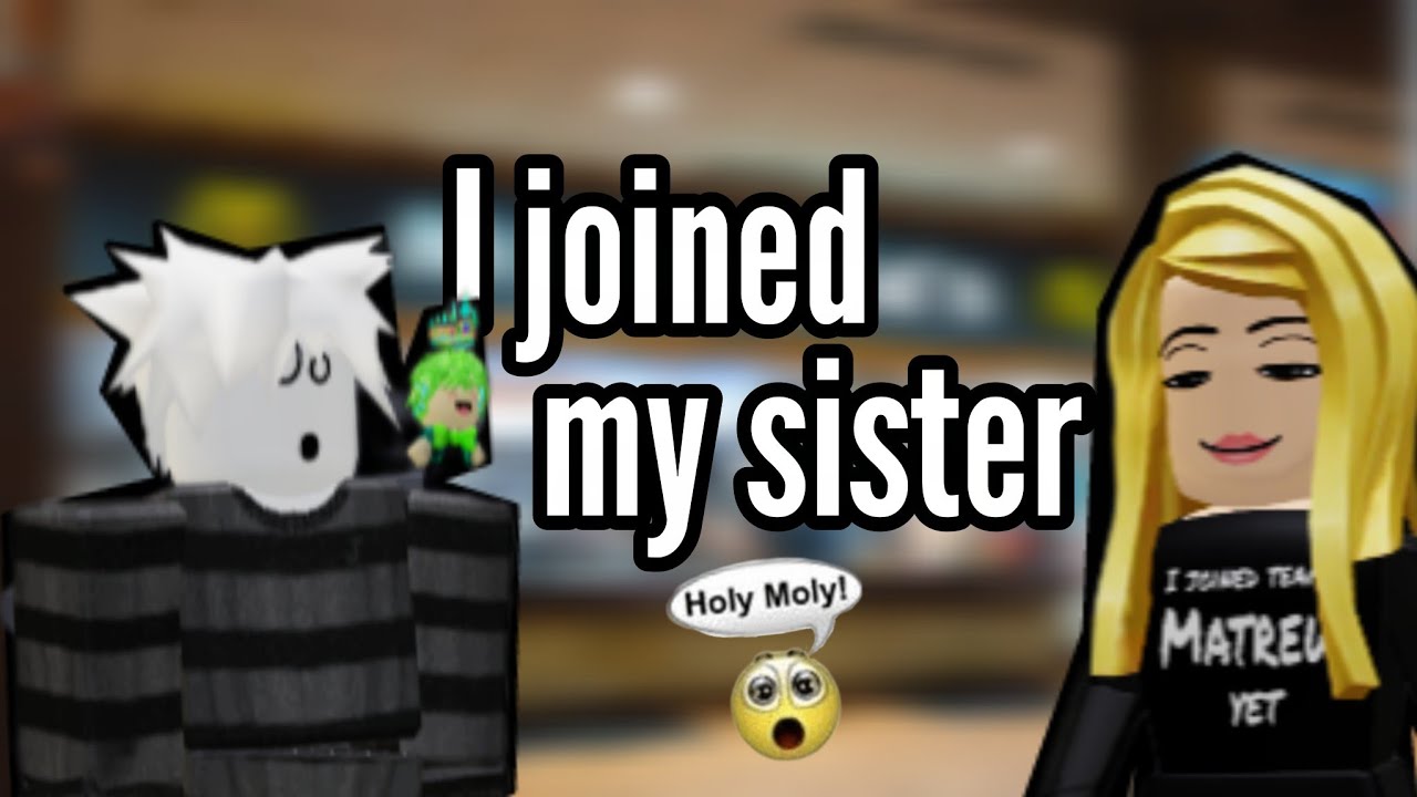 I joined my sister...