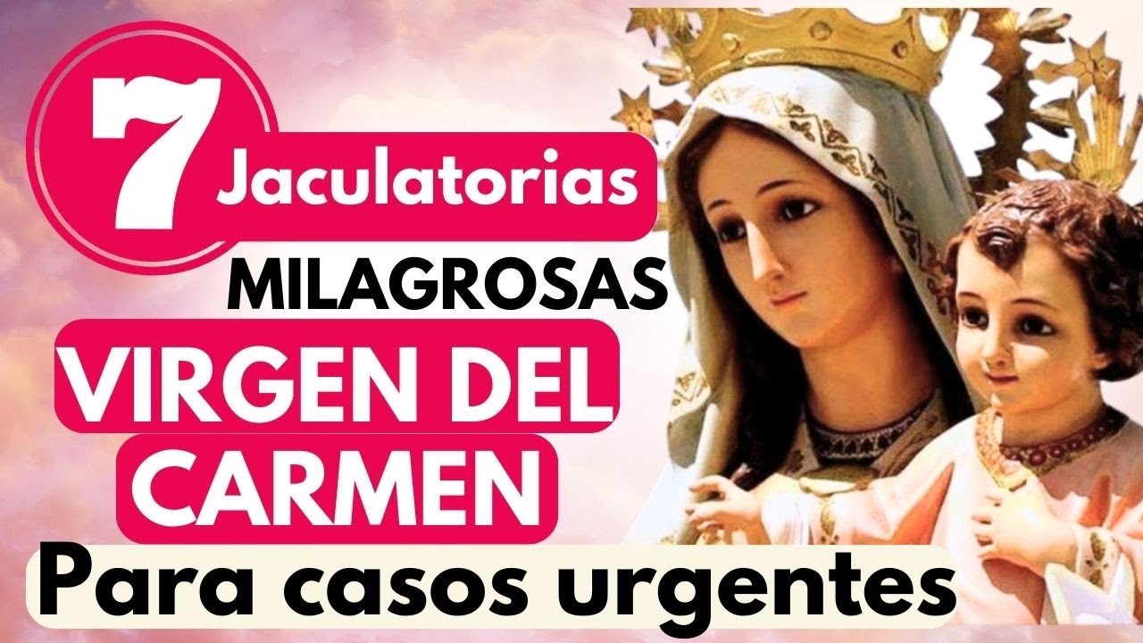 LAS 7 JACULATORIAS MILAGROSAS A LA VIRGEN DEL CARMEN  si la haces de 