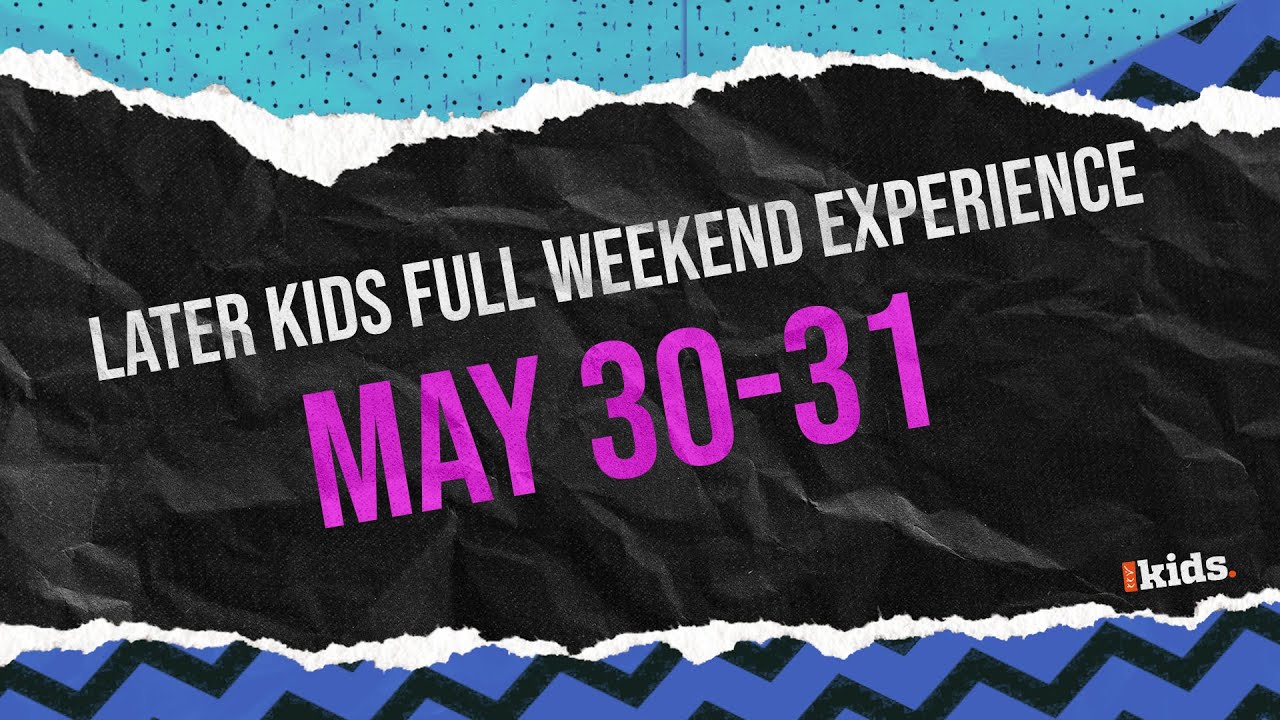 Later Kids (2nd-6th Grade) Full Weekend Experience - May 30-31