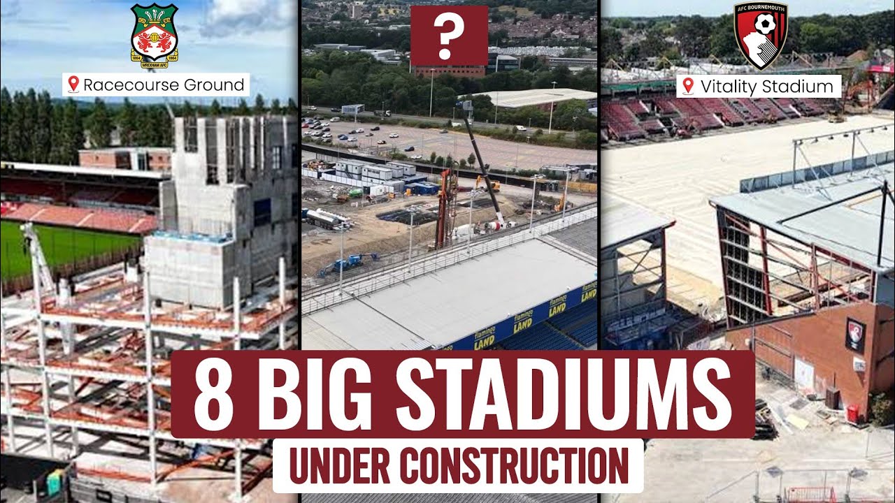 Inside 8 English Football Stadiums Under Construction Right Now