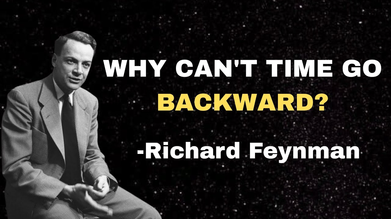 Why Time Moves Forward Isn&rsquo;t What You Think &mdash; Feynman Explained