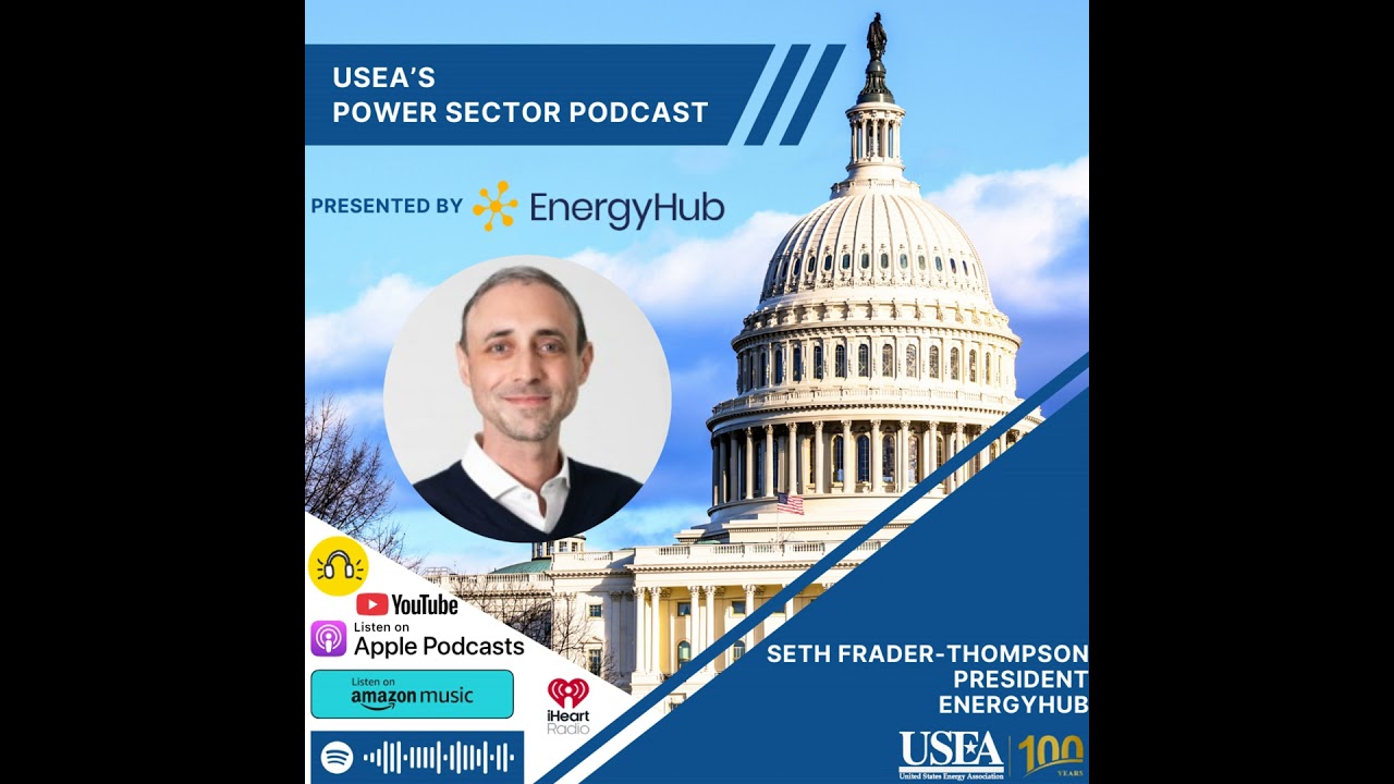 USEA Power Sector Podcast Episode 220: EnergyHub President Seth Frader-Thompson