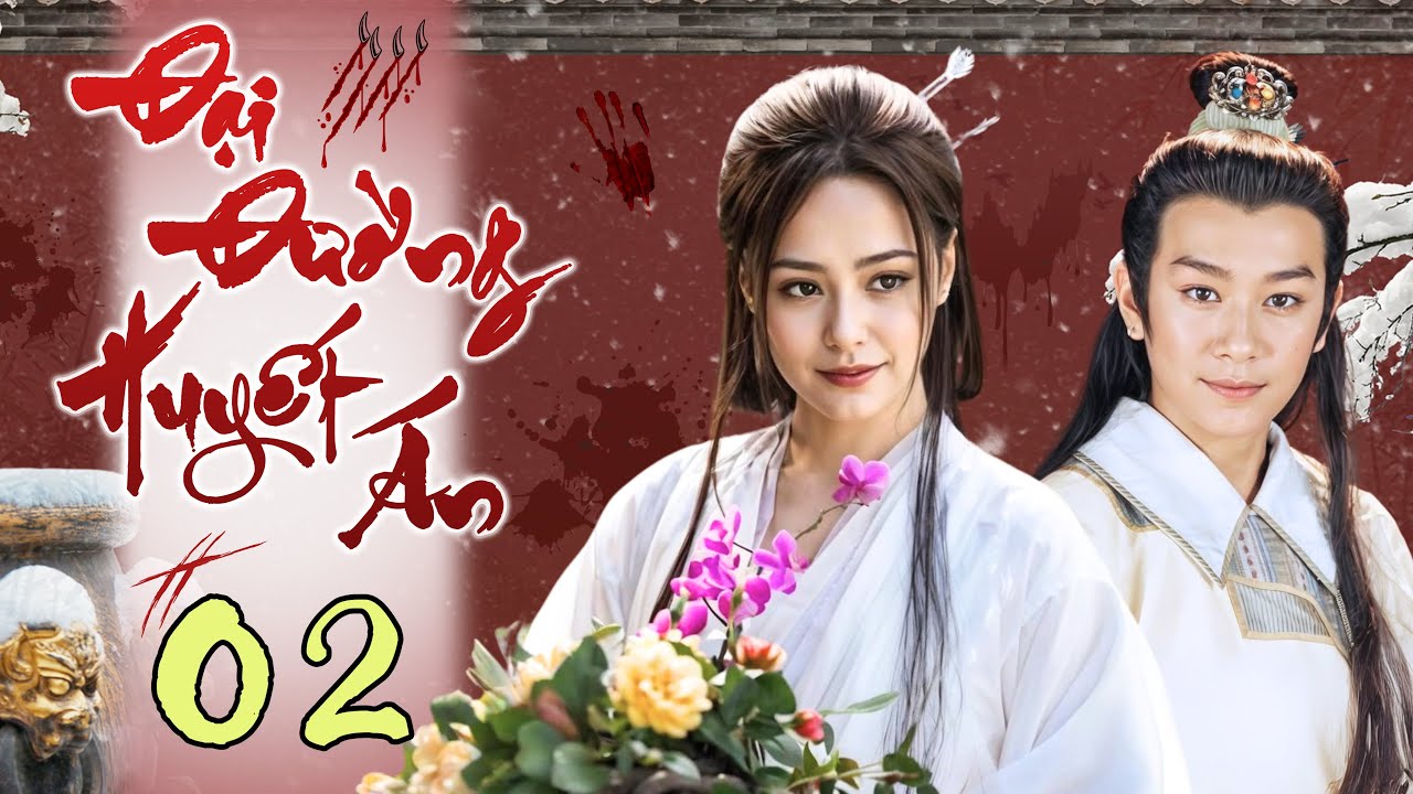 ĐẠI ĐƯỜNG HUYẾT ÁN - Tập 02 (Thuyết Minh) | Phim Bộ Cổ Trang Phá Án Trung Quốc Hấp Dẫn Nhất 2025
