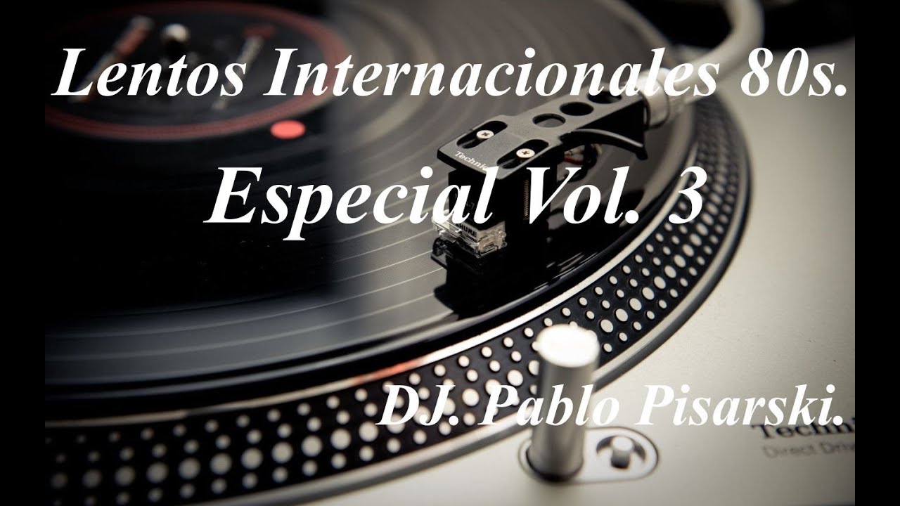 Lentos Internacionales 80s. Especial Vol. 3 DJ. Pablo Pisarski.