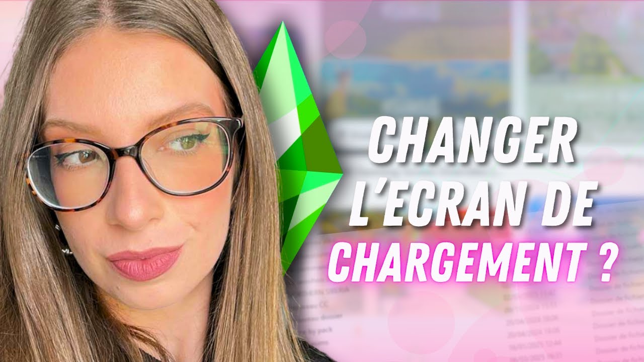 Comment changer son écran de chargement ? | TUTO Sims 4
