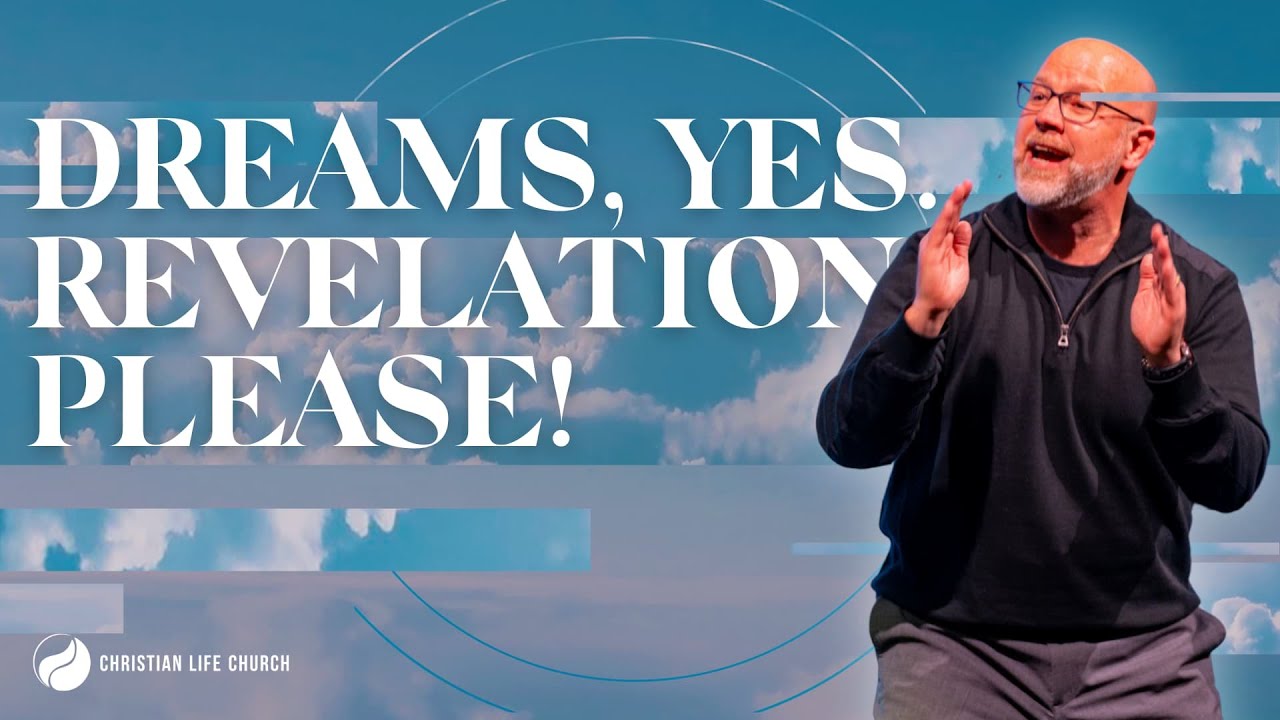 Dreams, Yes. Revelation, Please!  | Pastor Jeremy Saylor | Christian Life Church
