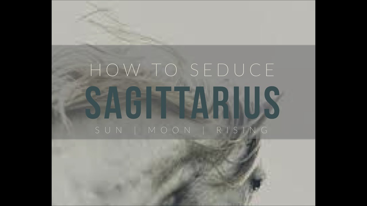 How to Seduce a Sagittarius Sun, Moon or Rising Sign
