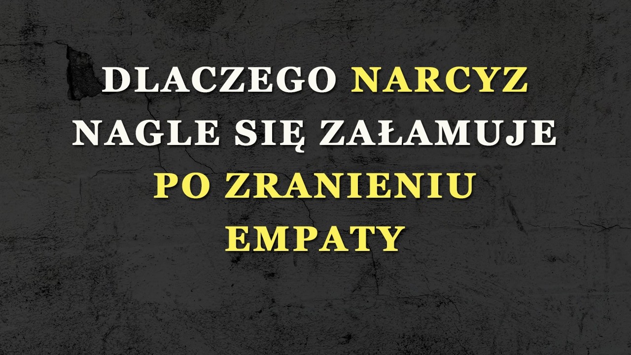 Dlaczego narcyz nagle się załamuje po zranieniu empaty?