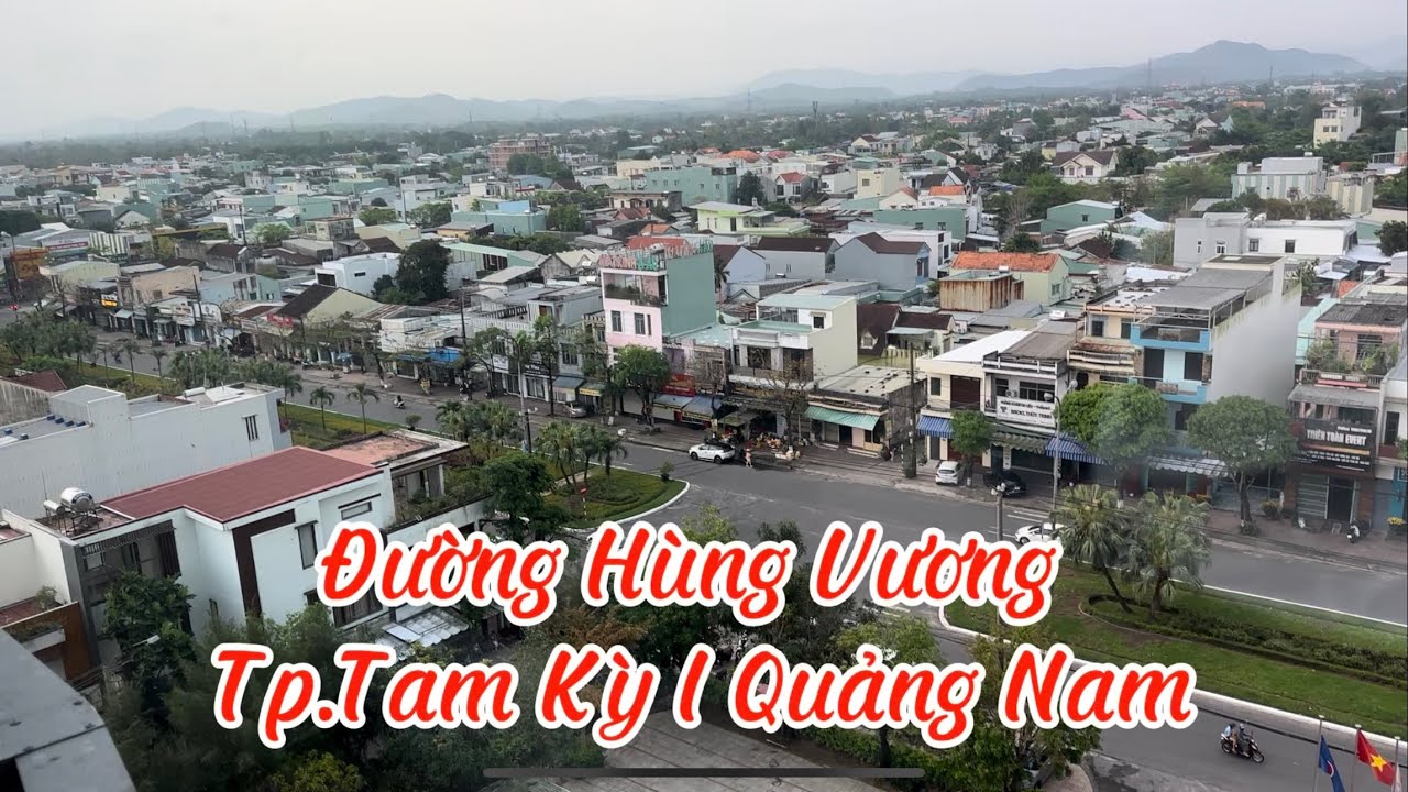 Review Đường Hùng Vương I Tp.Tam Kỳ I Quảng Nam I Việt Nam I Vũ Thắng