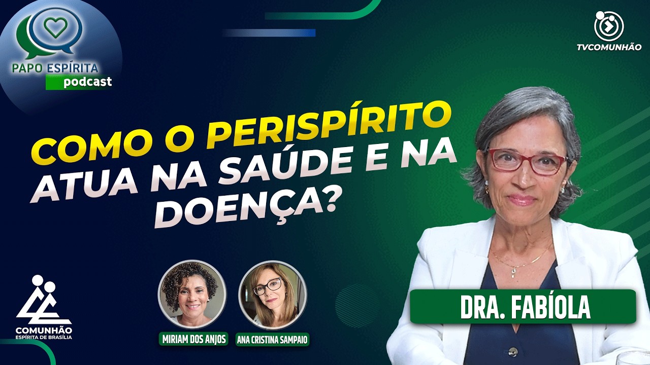 COMO O PERISPÍRITO ATUA NA SAÚDE E NA DOENÇA? -  Dra. Fabíola [Papo Espírita #416]