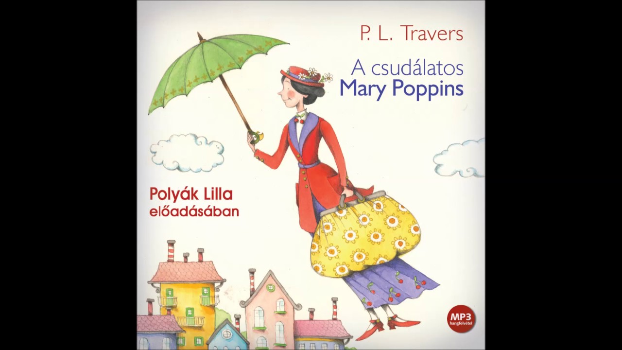 P.L. Travers: A csudálatos Mary Poppins (A madaras asszony) Polyák Lilla előadásában