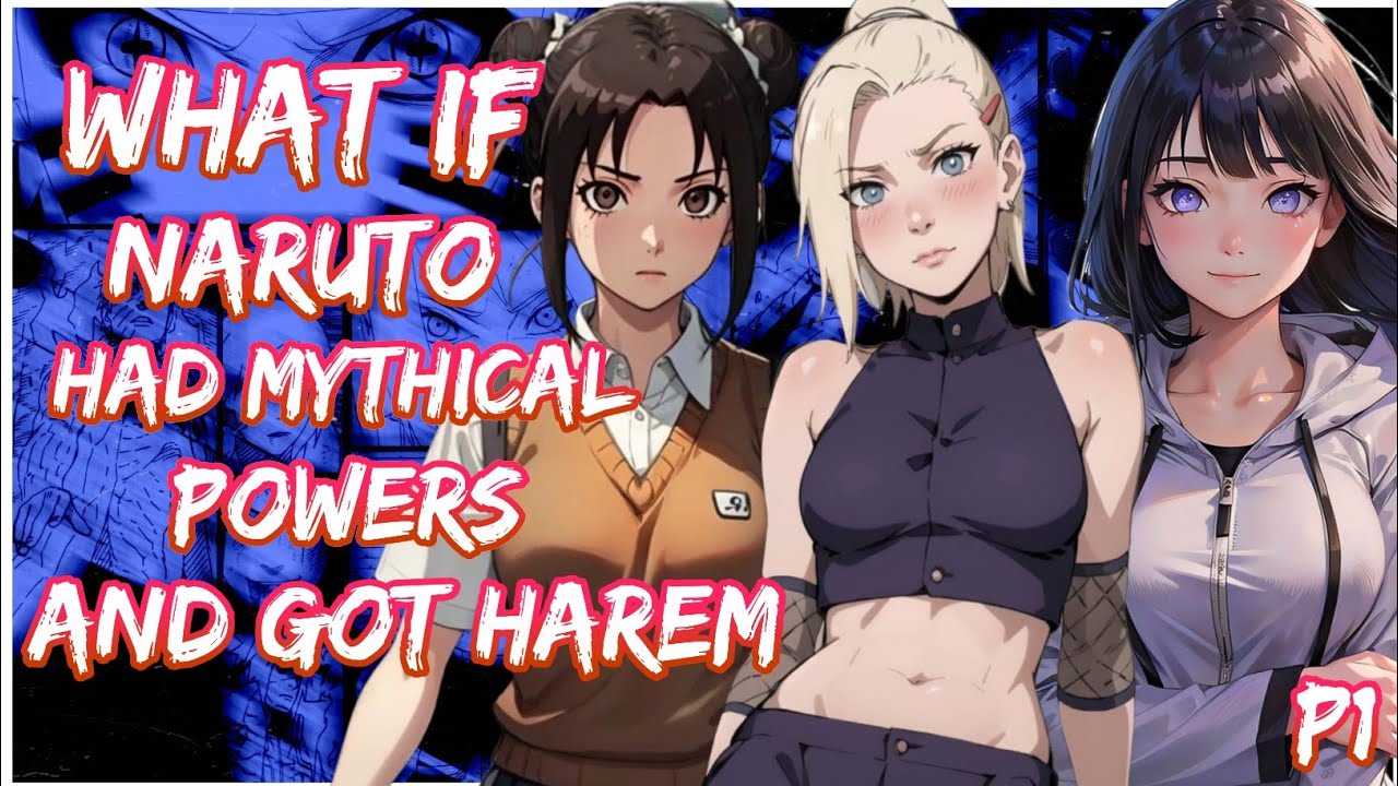 What if Naruto had Mythical Powers and got harem | PART 1
