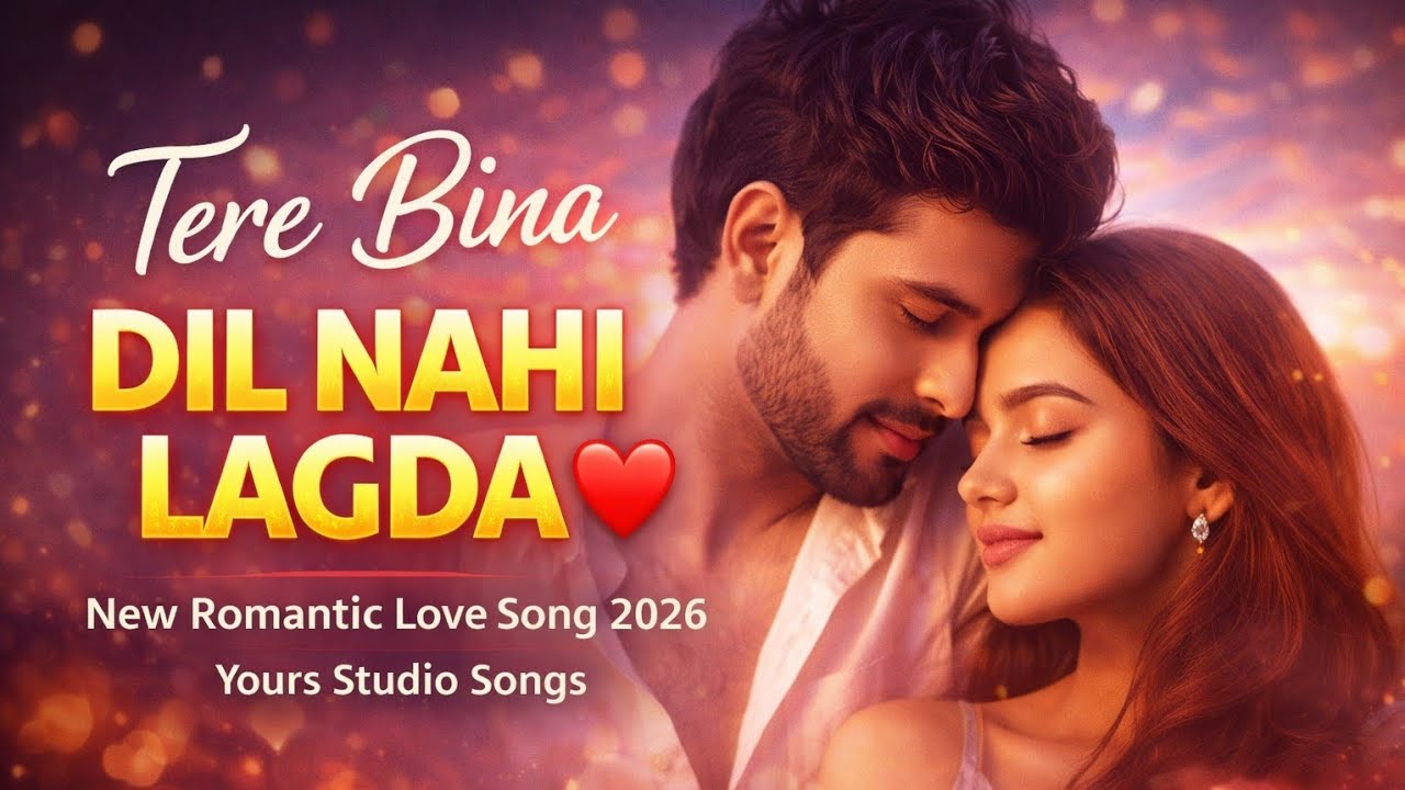 ❤️ Tere Bina Dil Nahi Lagda – New Romantic Love Song 2026 | Yours Studio Songs 