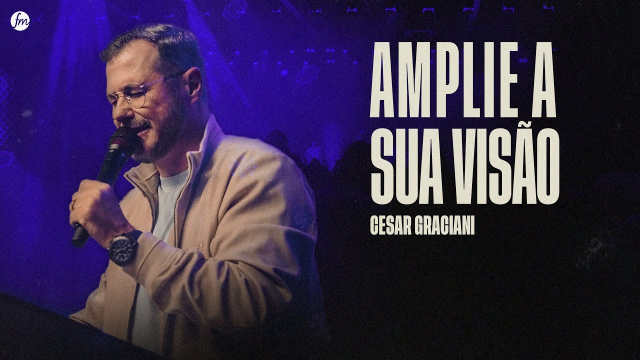 AMPLIE A SUA VISÃO!  |  Pr. Cesar Graciani  |  IEQ MORUMBI PIRACICABA
