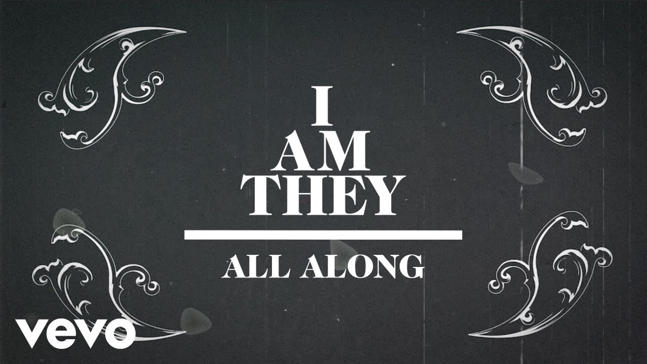 I AM THEY - All Along (Official Lyric Video)