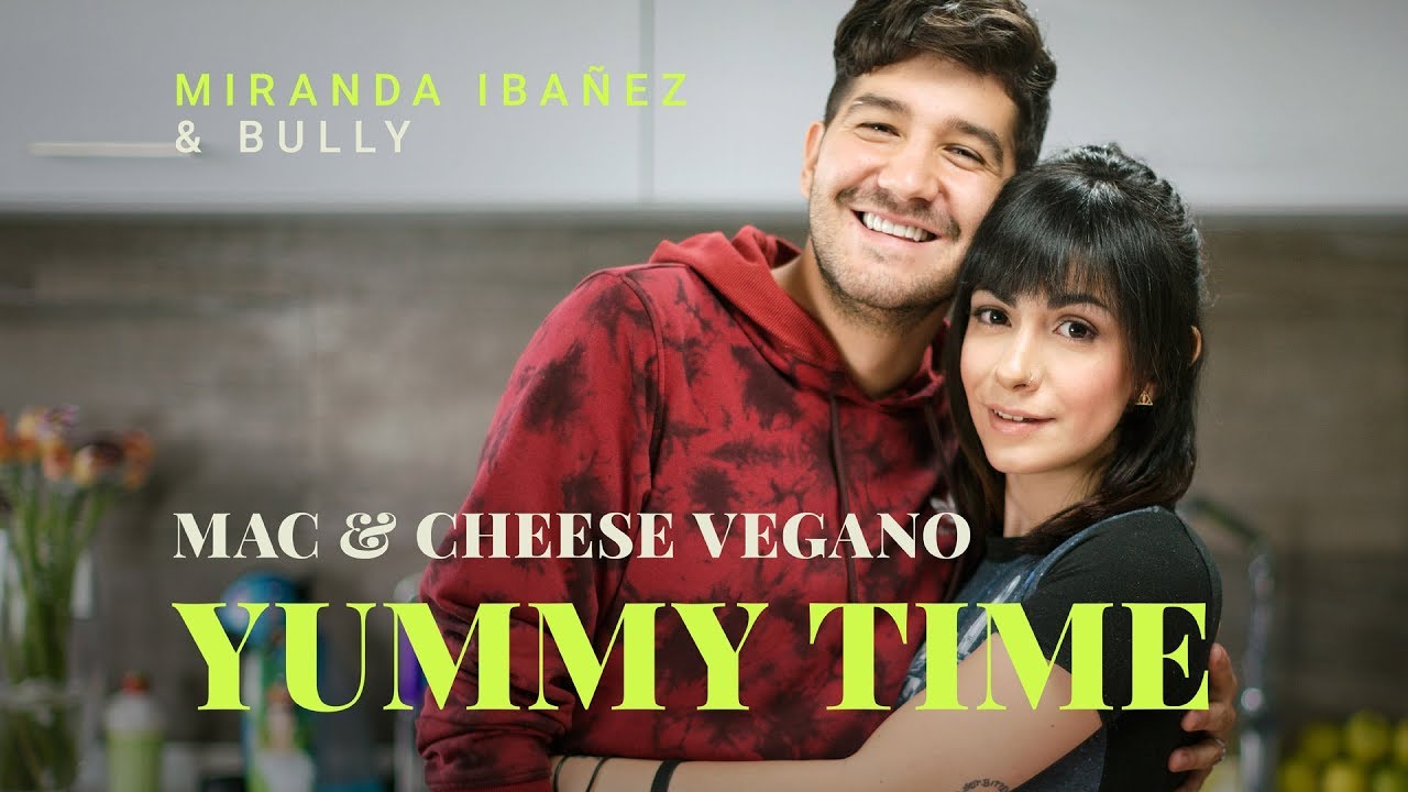 Miranda Ibañez ft. Bully: Mac & cheese vegano | Yummy Time