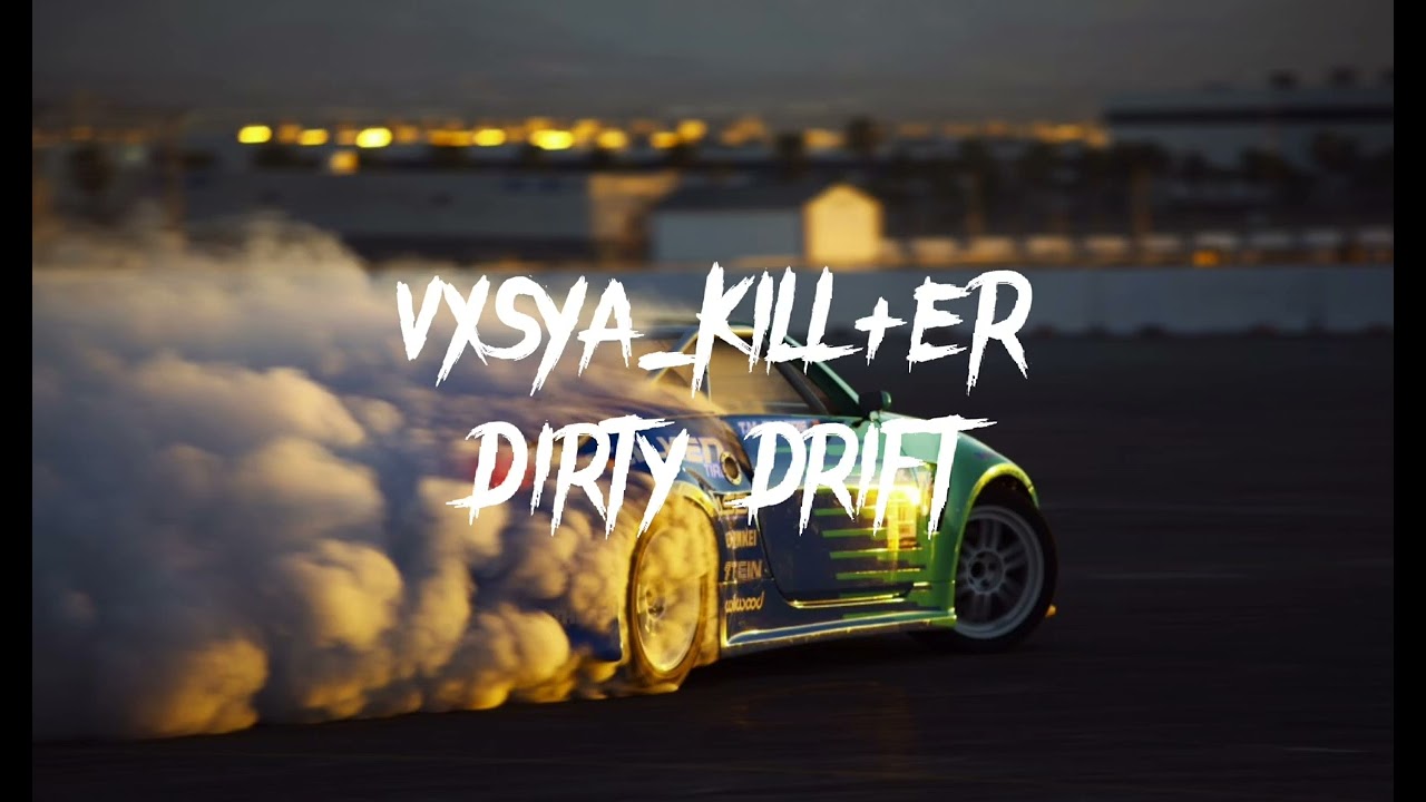 VXSYA_KILL+ER-Dirty Drift
