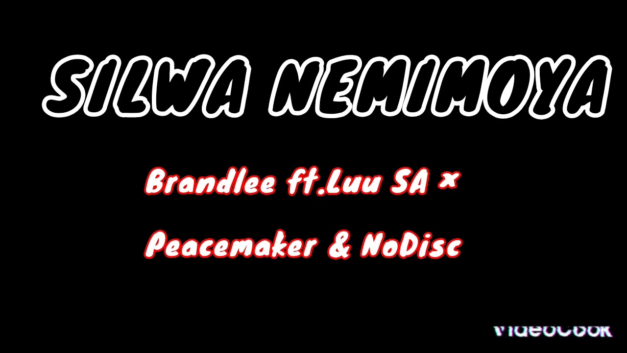 Brandlee ft Luu SA , Peacemaker & NoDisc -Silwa Nemimoya