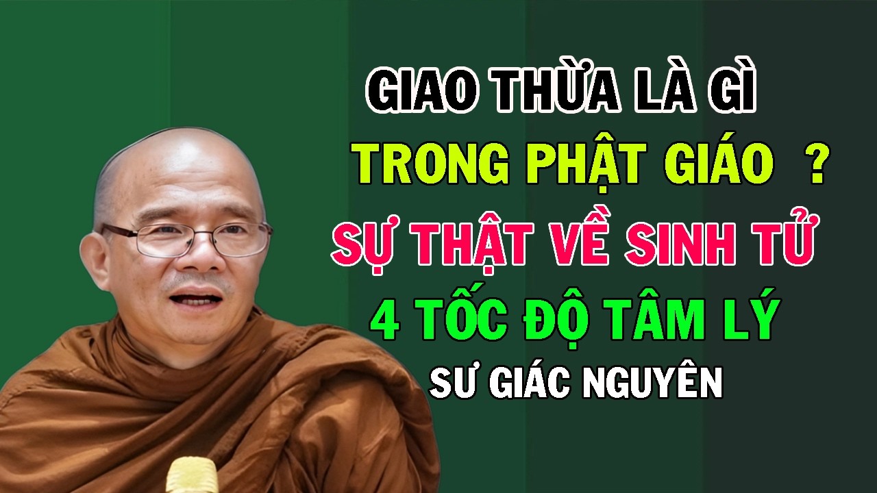 Giao Thừa Là Gì Trong Phật Giáo? Sự Thật Về Sinh Tử Và 4 Tốc Độ Tâm Lý Ít Ai Biết | Sư Giác Nguyên