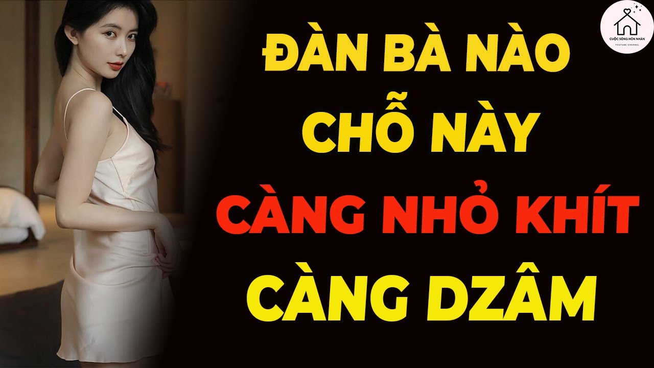 Phụ Nữ Có Cái Này Càng Nhỏ Càng Dễ Chán Chồng