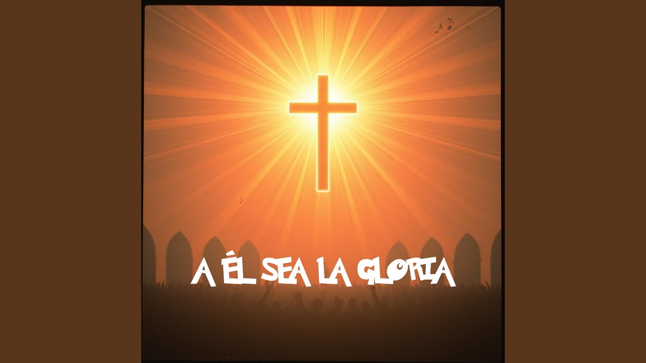 A ÉL SEA LA GLORIA