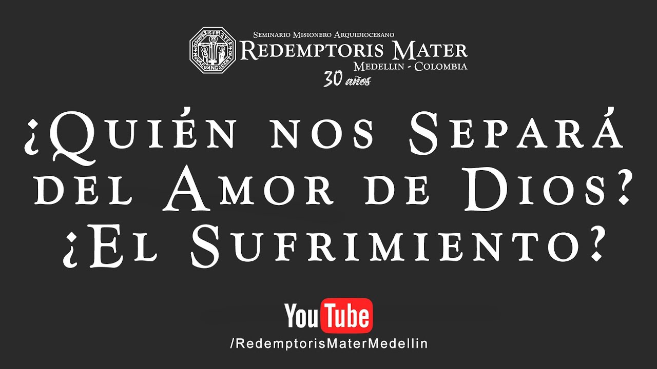 ¿Quién nos separará del amor de Dios? ¿El sufrimiento?