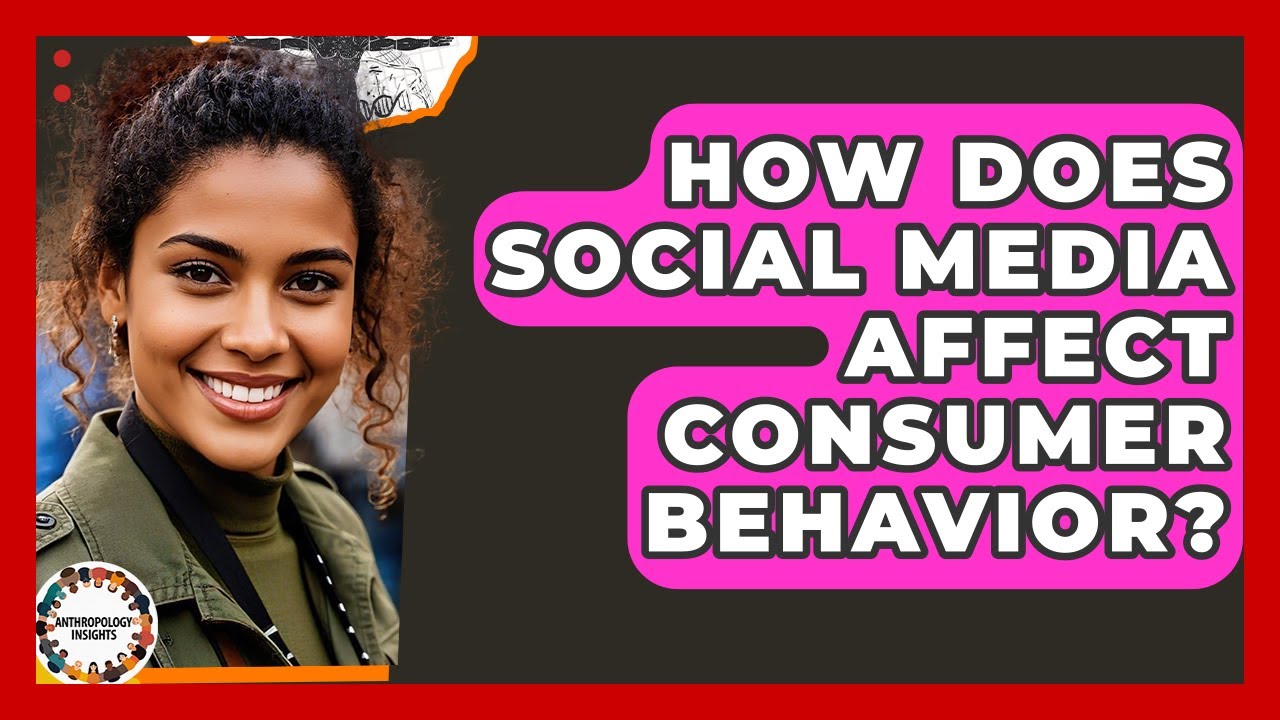 How Does Social Media Affect Consumer Behavior? - Anthropology Insights