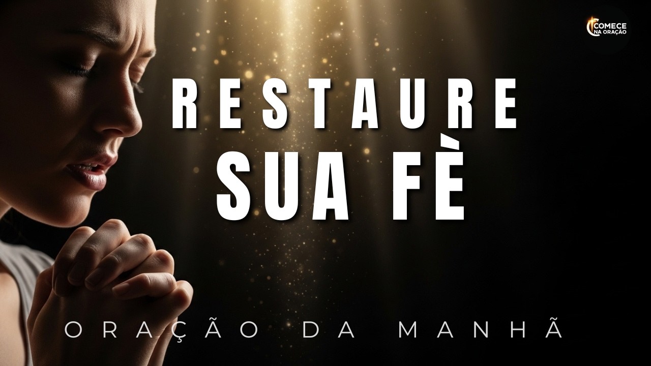 Restaure sua intimidade com Deus | Poderosa Oração Matinal