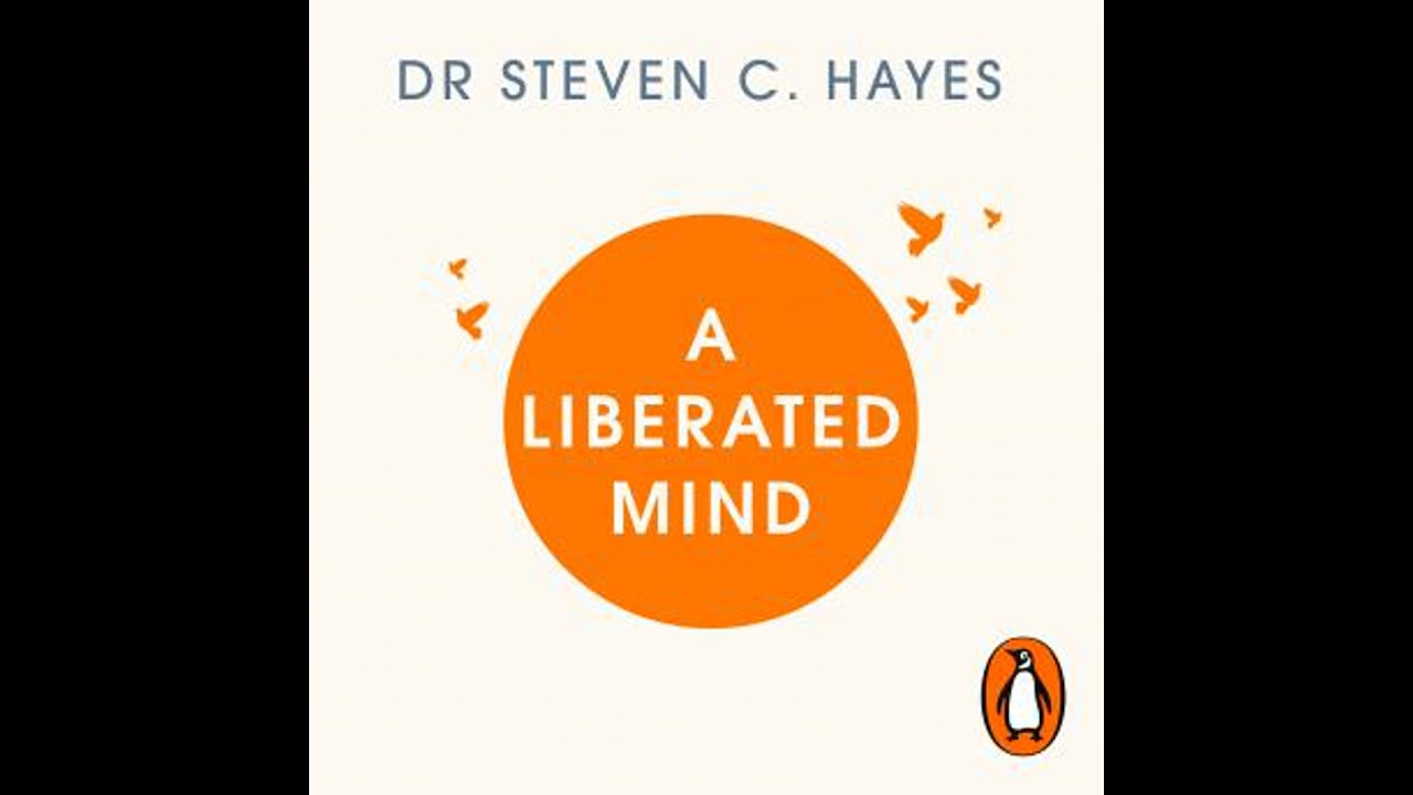 Liberated Mind: The essential guide to ACT - Steven Hayes
