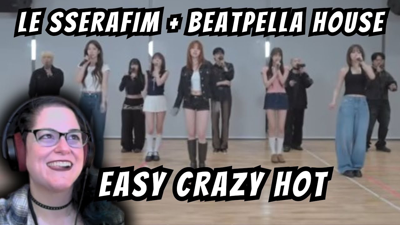 LE SSERAFIM, BEATPELLA HOUSE - EASY, CRAZY, HOT (BEATBOX REMIX) | Запрос на Patreon | Реакция